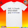 Met Claude She’s Black And I’m With Her T-shirt