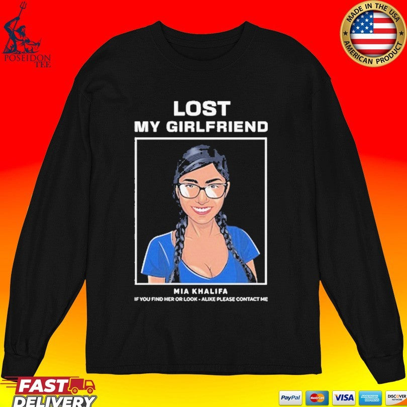 Mia Khalifa Lost My Girlfriend If You Find Her Or Look-alike Please Contact Me T-shirt