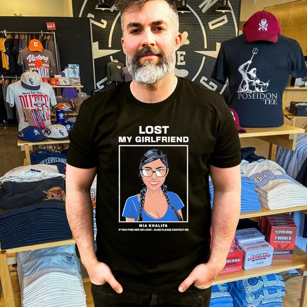 Mia Khalifa Lost My Girlfriend If You Find Her Or Look-alike Please Contact Me T-shirt