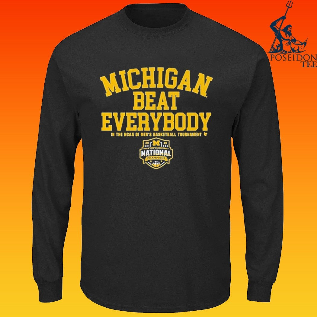 Michigan Wolverines MBB 2026 National Champions Beat Everybody In The NCAA Di Men’s Basketball Tournament T-shirt