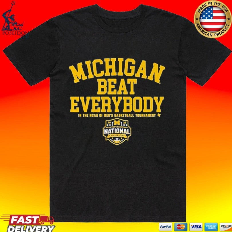 Michigan Wolverines MBB 2026 National Champions Beat Everybody In The NCAA Di Men’s Basketball Tournament T-shirt