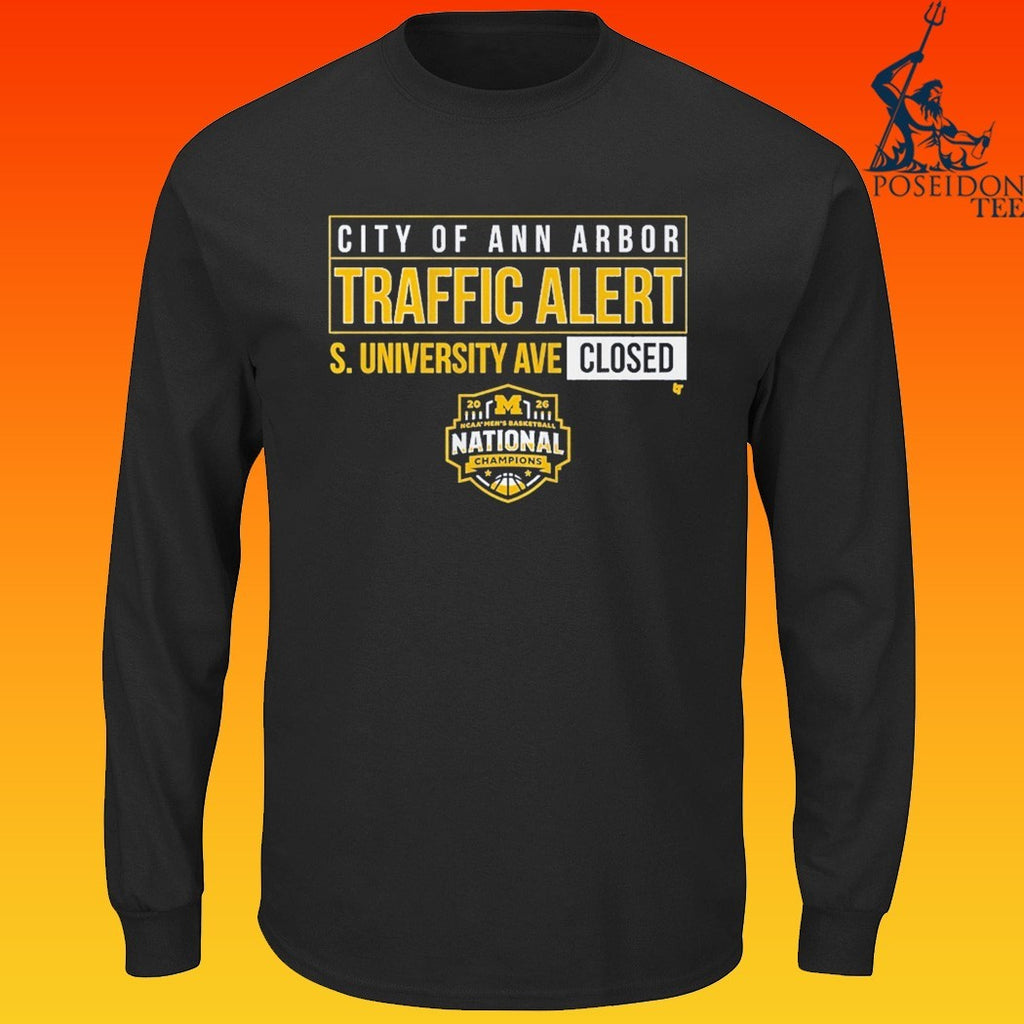 Michigan Wolverines MBB 2026 National Champions S. University Ave Closed City Of Ann Arbor Traffic Alert T-shirt