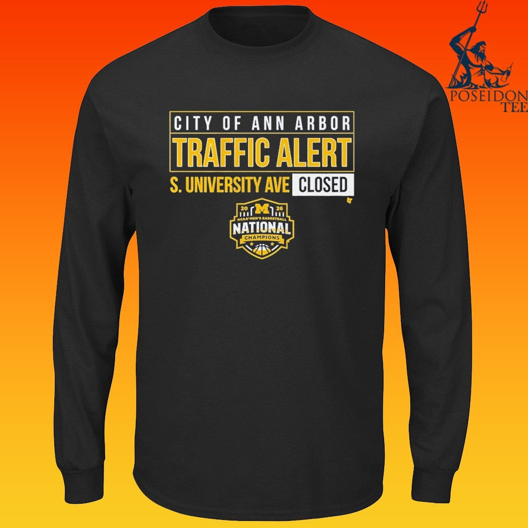 Michigan Wolverines MBB 2026 National Champions S. University Ave Closed City Of Ann Arbor Traffic Alert T-shirt