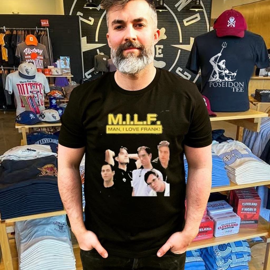 Milf Man I Love Frank T-shirt
