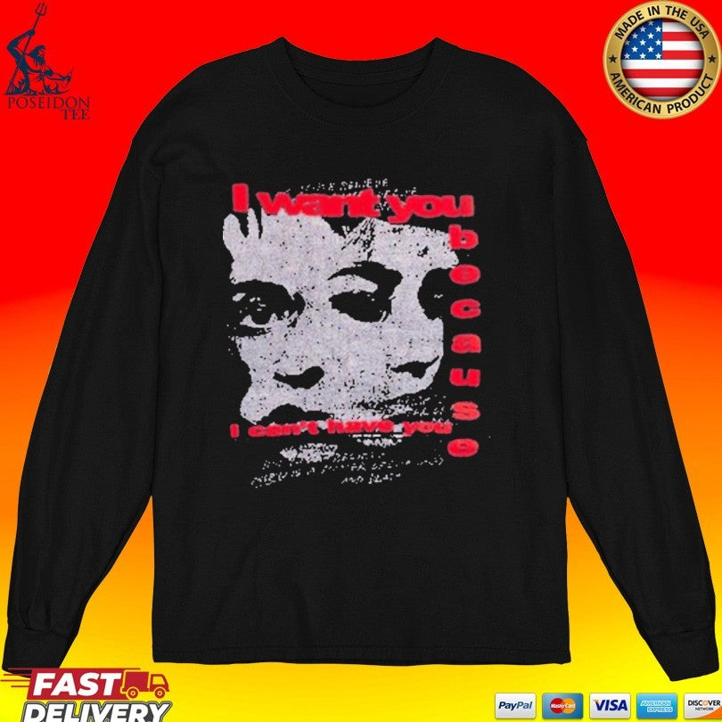 Misbhv I Want You Because I Can’t Have You T-shirt