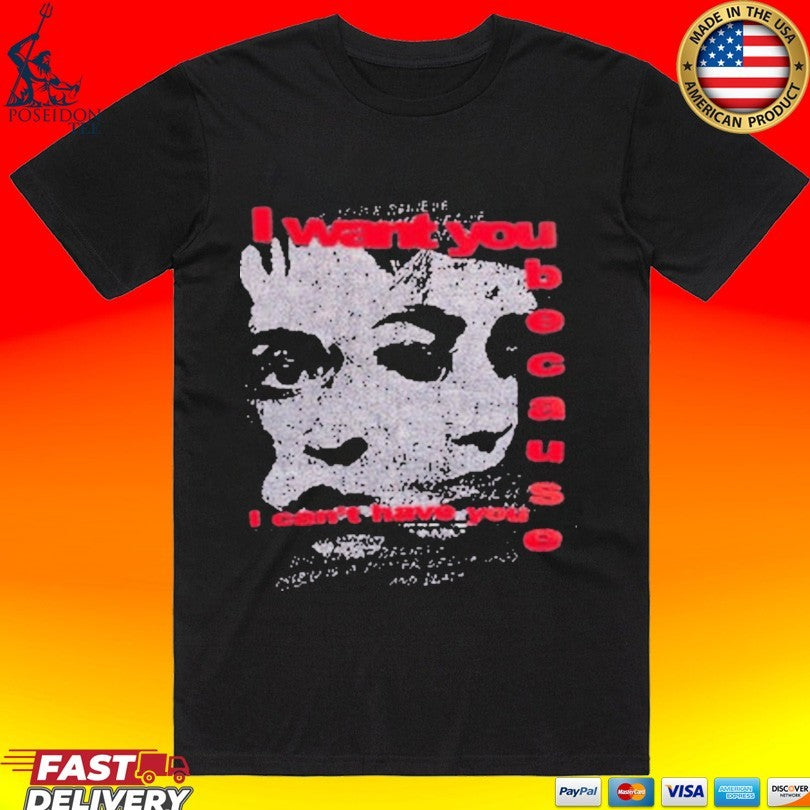 Misbhv I Want You Because I Can’t Have You T-shirt