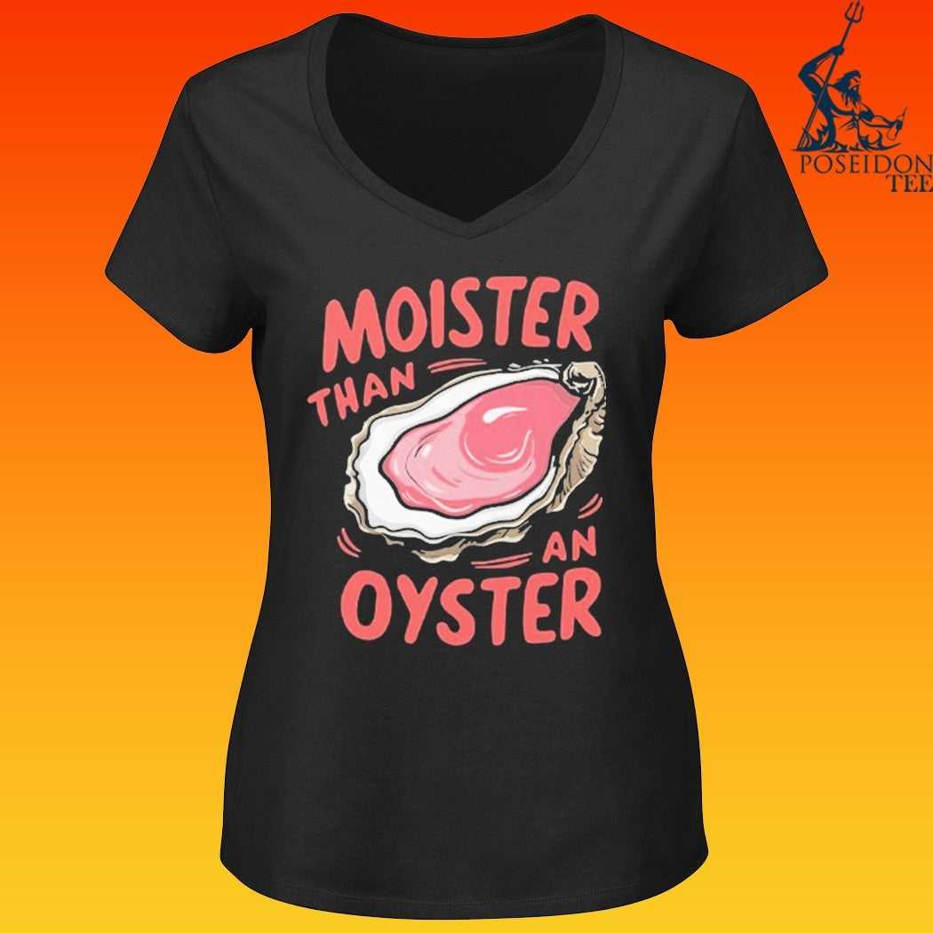 Moister Than An Oyster T-shirt