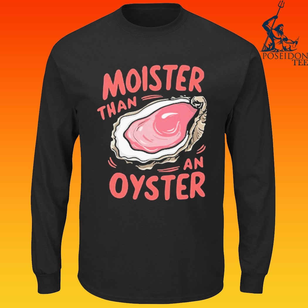 Moister Than An Oyster T-shirt