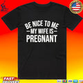 Montez Ford Be Nice To Me My Wife Is Pregnant T-shirt