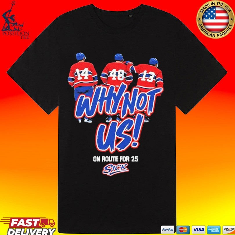 Montreal Canadiens Why Not Us On Route For 25 Sick T-shirt