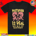Mothman Is Real And He’s My Boyfriend T-shirt
