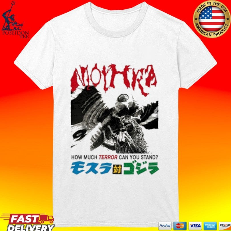 Mothra Terror How Much Terror Can You Stand T-shirt