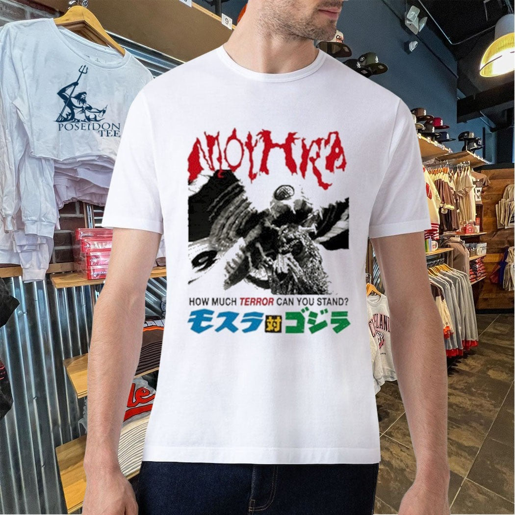 Mothra Terror How Much Terror Can You Stand T-shirt