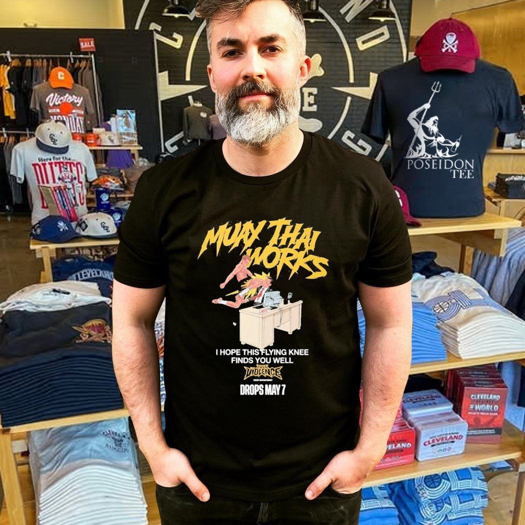 Muay Thai Works I Hope This Flying Knee Finds You Well Full Violence May 7 2026 T-shirt