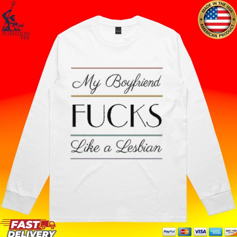 My Boyfriend Fucks Like A Lesbian T-shirt