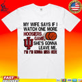 My Wife Says If I Watch One More Hoosiers Game I’m I’m Gonna Miss Her T-shirt