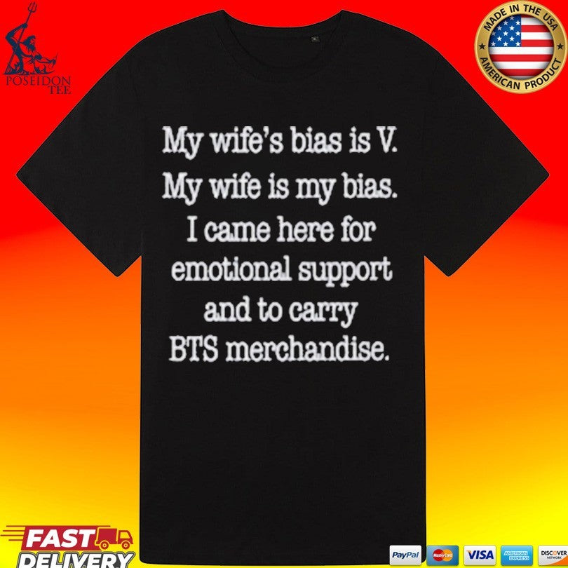 My Wife’s Bias Is V My Wife Is My Bias I Came Here For Emotional Support And To Carry Bts Merchandise T-shirt