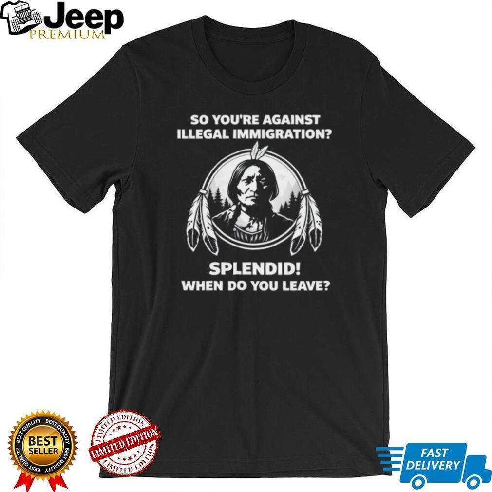 Native American History Anti Illegal Immigration Political Sarcasm T Shirt