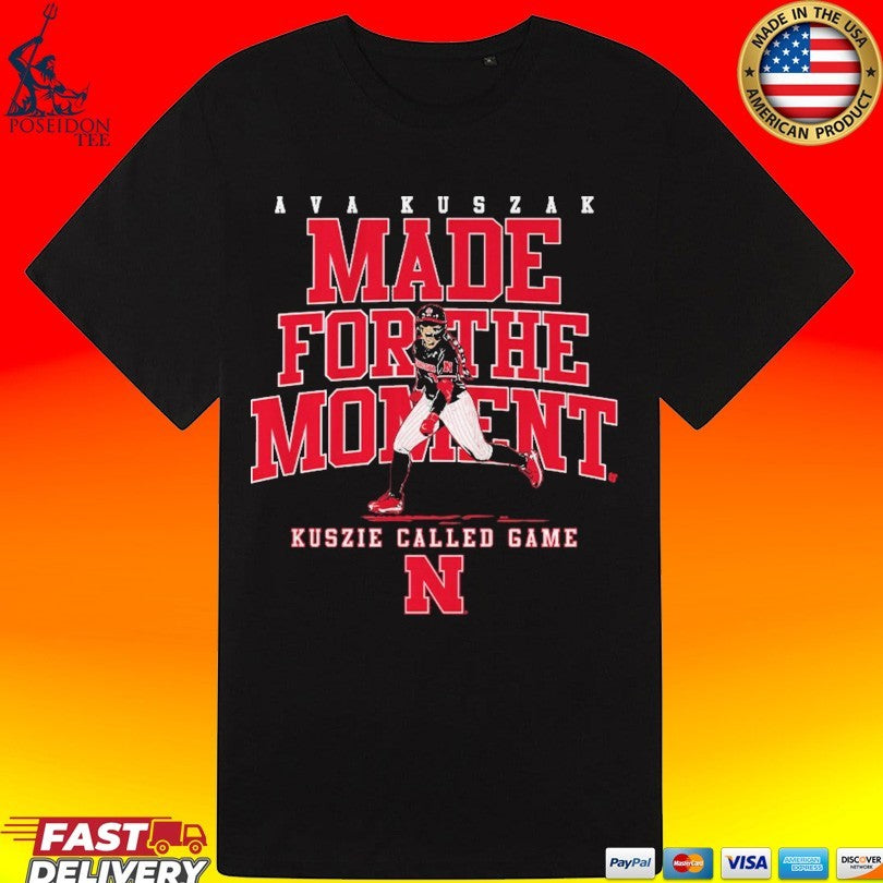 Nebraska Softball Ava Kuszak Made For The Moment Kuszie Called Game T-shirt