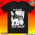 Never Enough Please Stay Inside T-shirt