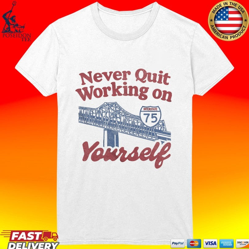 Never Quit Working On Yourself I75 Brent Spence Bridge T-shirt