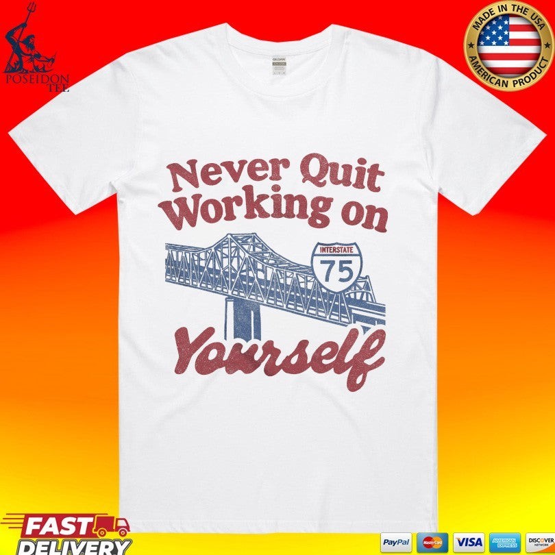 Never Quit Working On Yourself I75 Brent Spence Bridge T-shirt