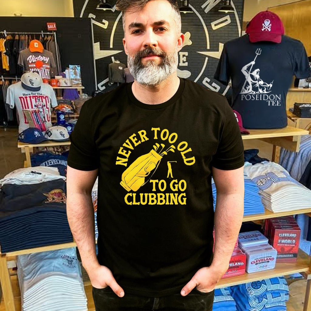 Never Too Old To Go Clubbing T-shirt