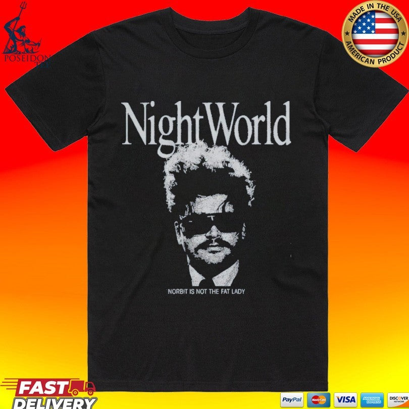 Night World Norbit Is Not The Fat Lady T-shirt