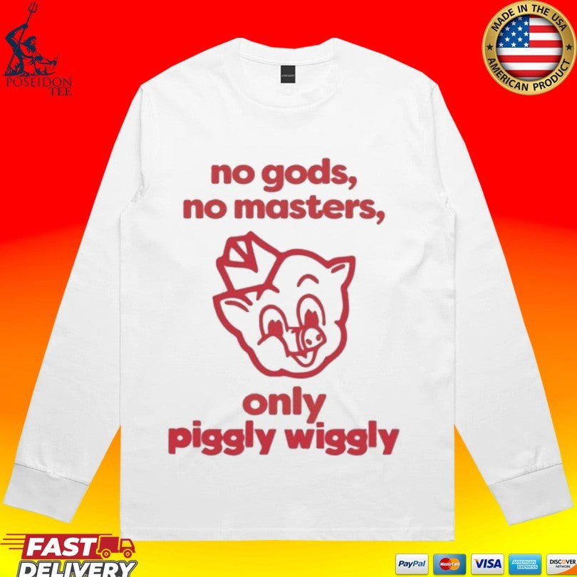 No Gods No Masters Only Piggly Wiggly T-shirt