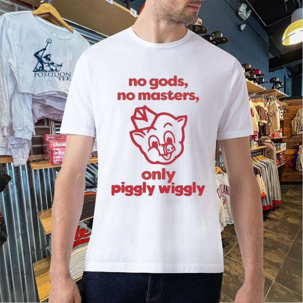 No Gods No Masters Only Piggly Wiggly T-shirt