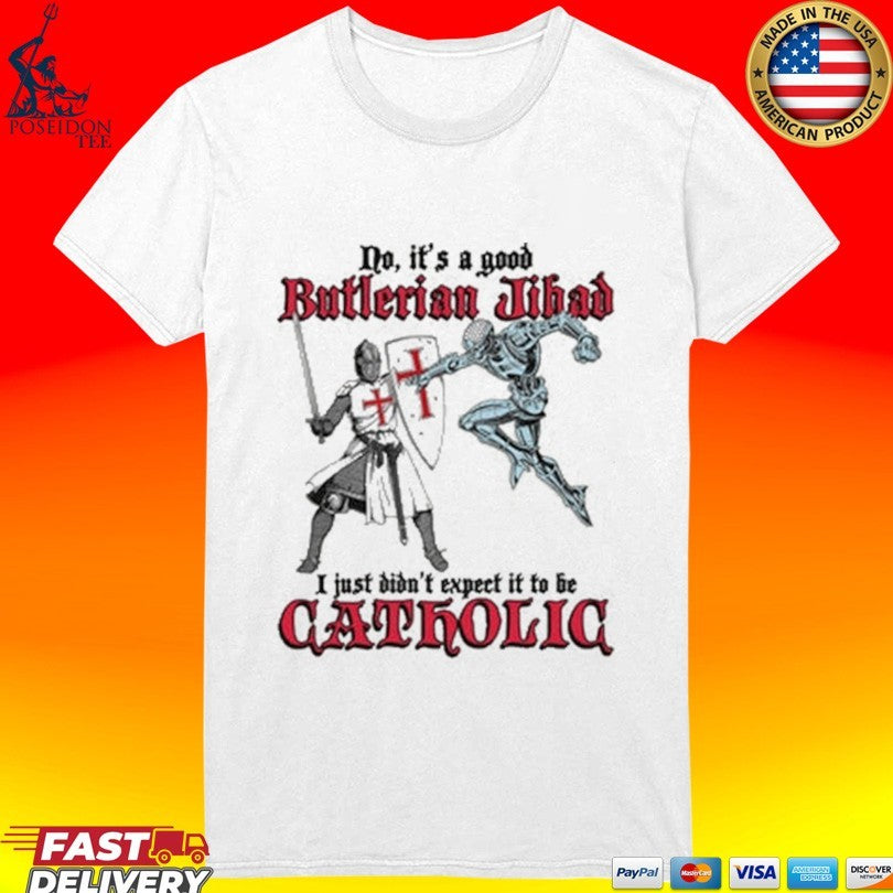 No It’s A Good Butlerian Jihad I Just Didn’t Expect It To Be Catholic T-shirt