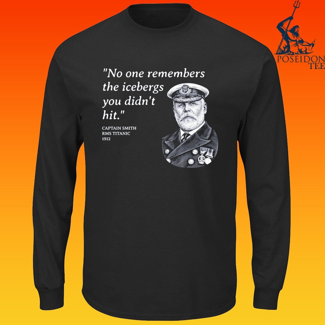 No One Remembers The Icebergs You Didn’t Hit Captain Smith Rms Titanic 1912 T-shirt