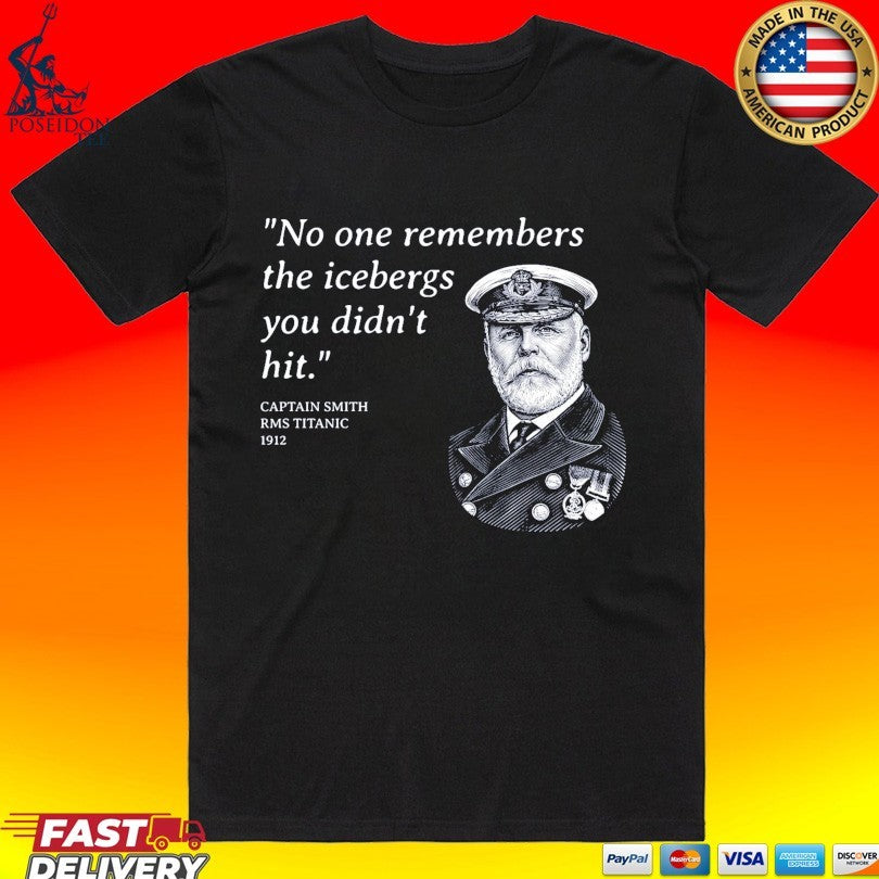 No One Remembers The Icebergs You Didn’t Hit Captain Smith Rms Titanic 1912 T-shirt