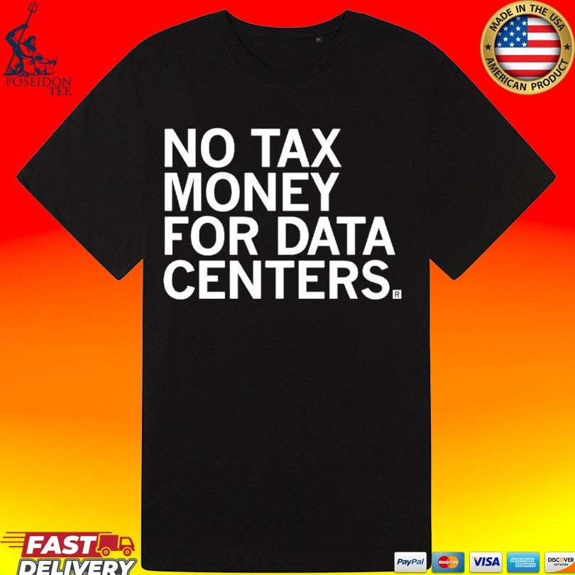 No Tax Money For Data Centers T-shirt