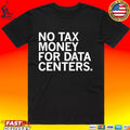 No Tax Money For Data Centers T-shirt