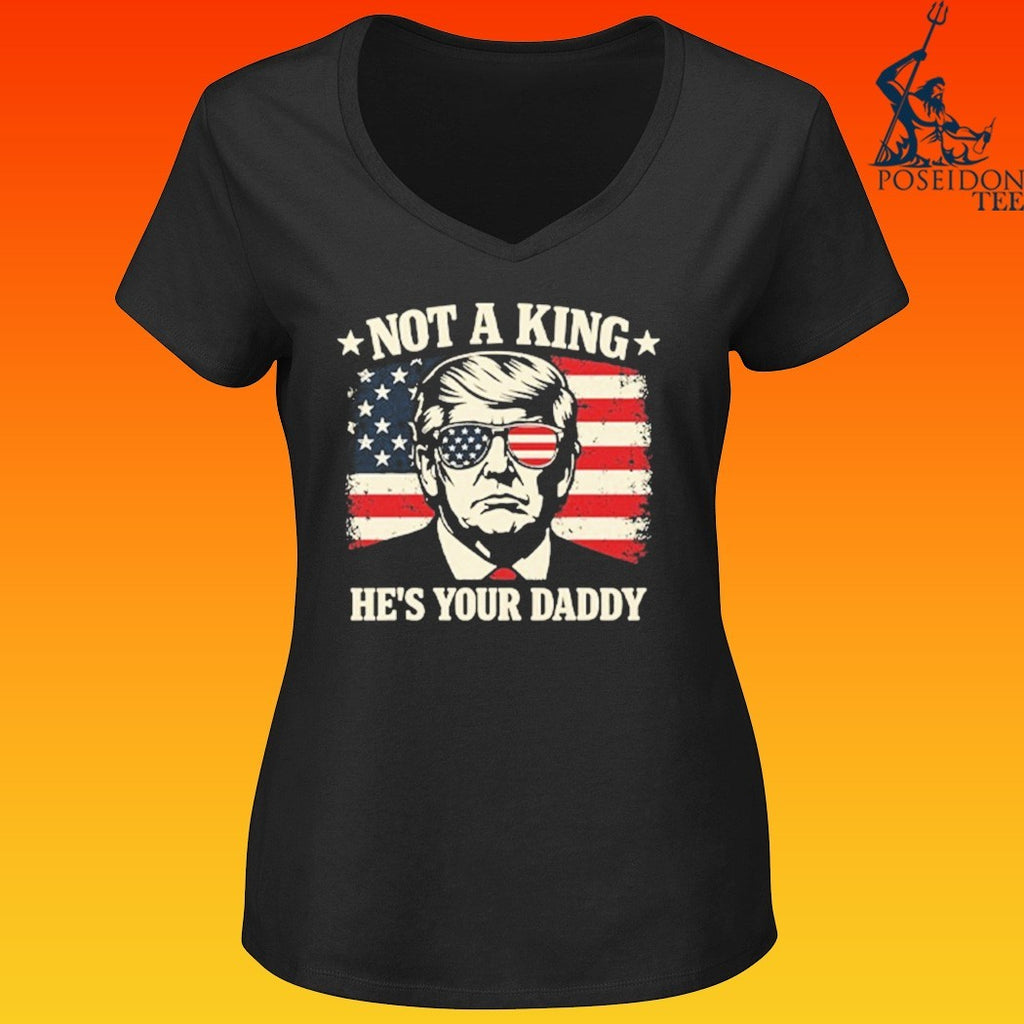 Not A King He’s Your Daddy Trump T-shirt