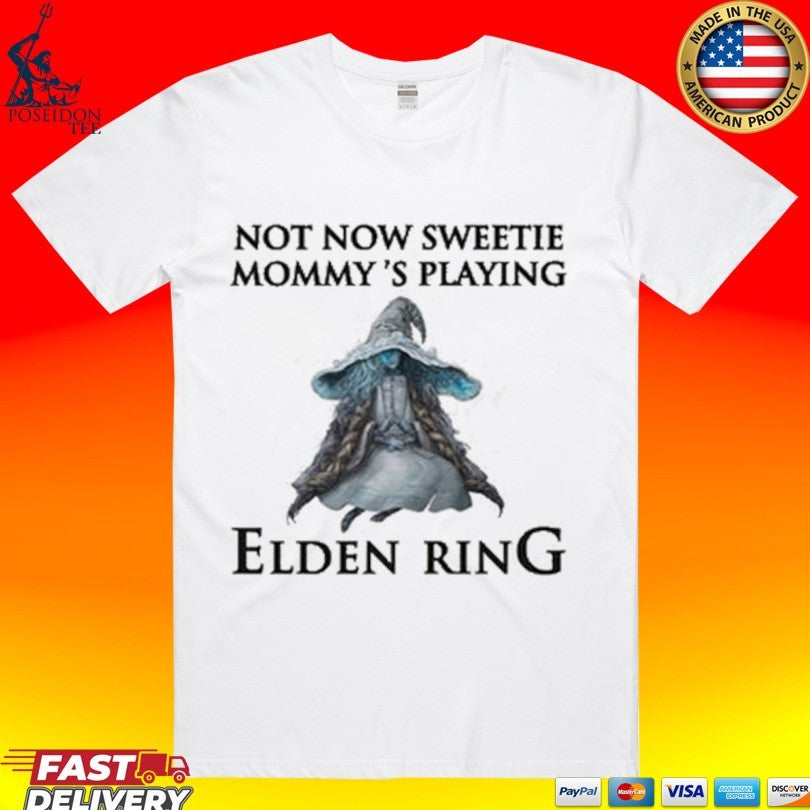 Not Now Sweetie Mommy’s Playing Elden Ring A Video Game T-shirt