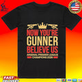Now You’re Gunner Believe Us Arsenal Premier League Champions T-shirt