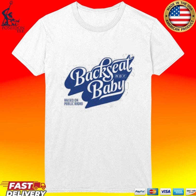 Npr Backseat Baby Raised On Public Radio T-shirt