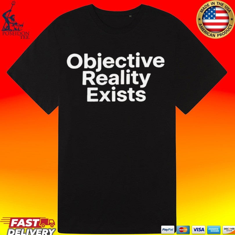 Objective Reality Exists T-shirt