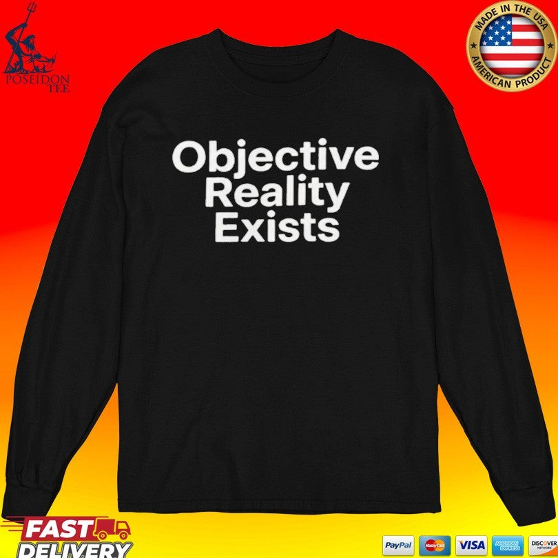 Objective Reality Exists T-shirt