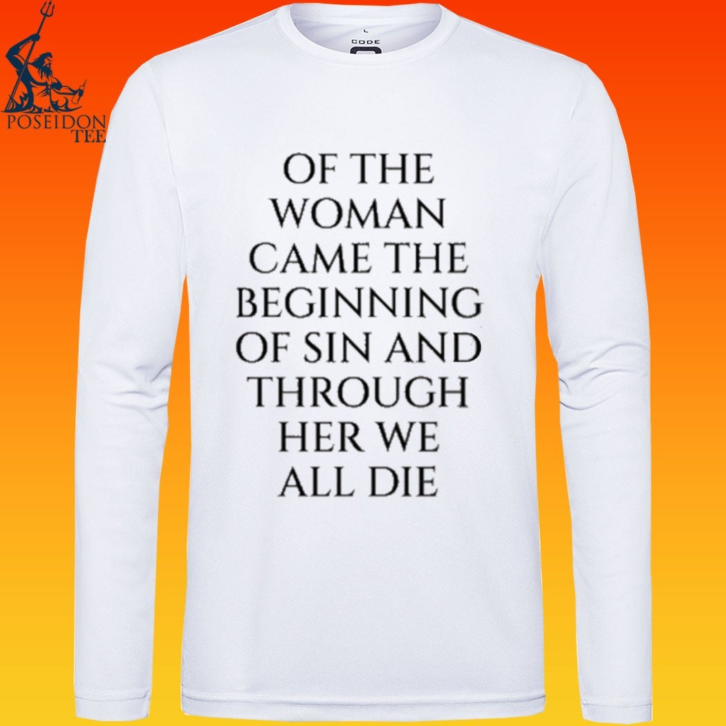 Of The Woman Came The Beginning Of Sin And Through Her We All Die T-shirt
