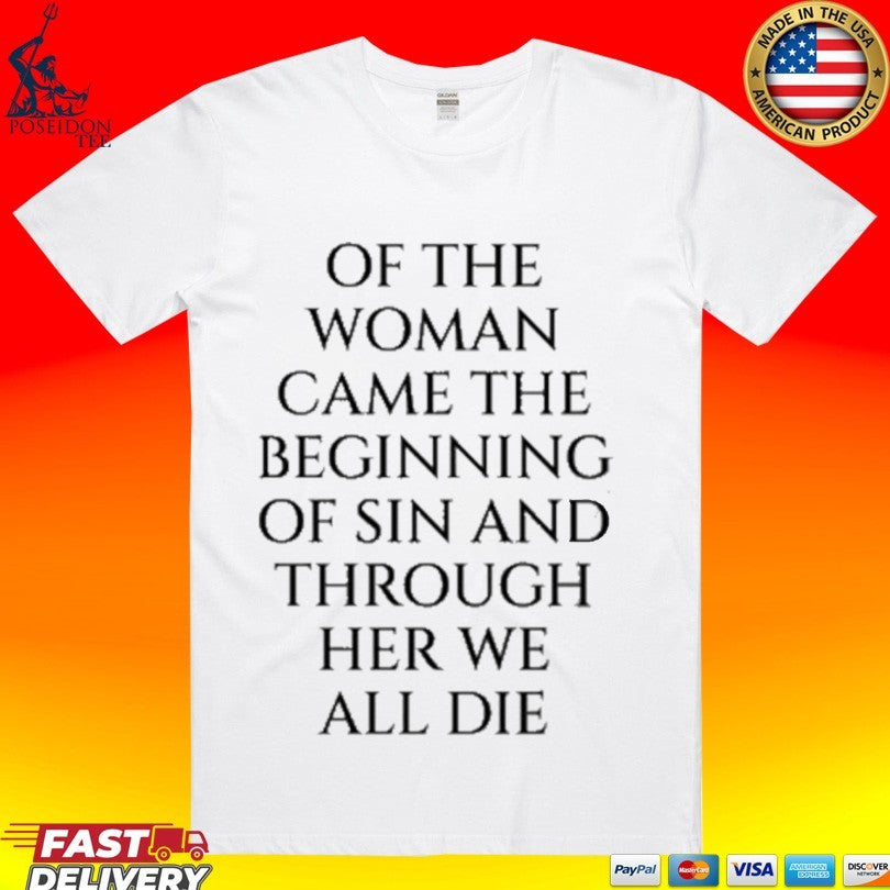 Of The Woman Came The Beginning Of Sin And Through Her We All Die T-shirt