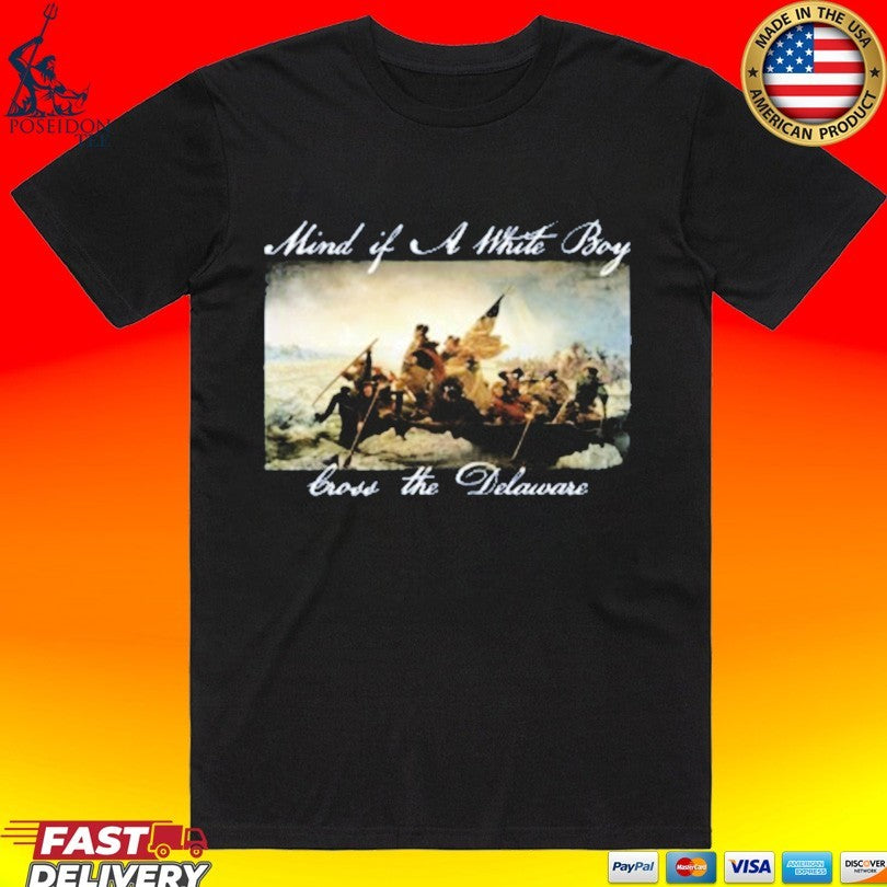 Old Row Mind If A White Boy Cross The Delaware T-shirt