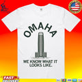 Omaha We Know What It Looks Like T-shirt