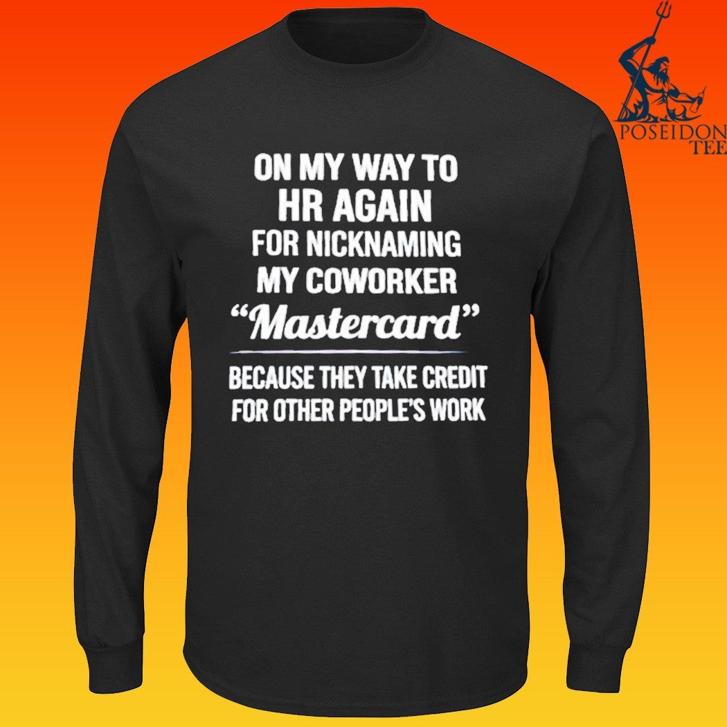 On My Way To Hr Again For Nicknaming My Coworker Mastercard T-shirt