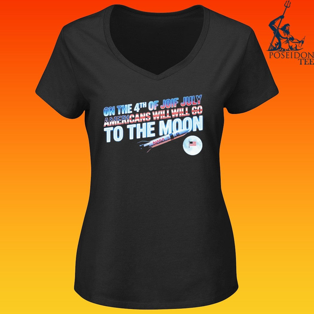 On The 4th Of July Americans Will Go To The Moon T-shirt
