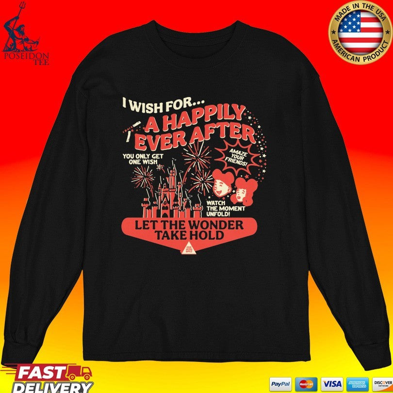 One Wish I Wish For A Happily Ever After Let The Wonder Take Hold T-shirt