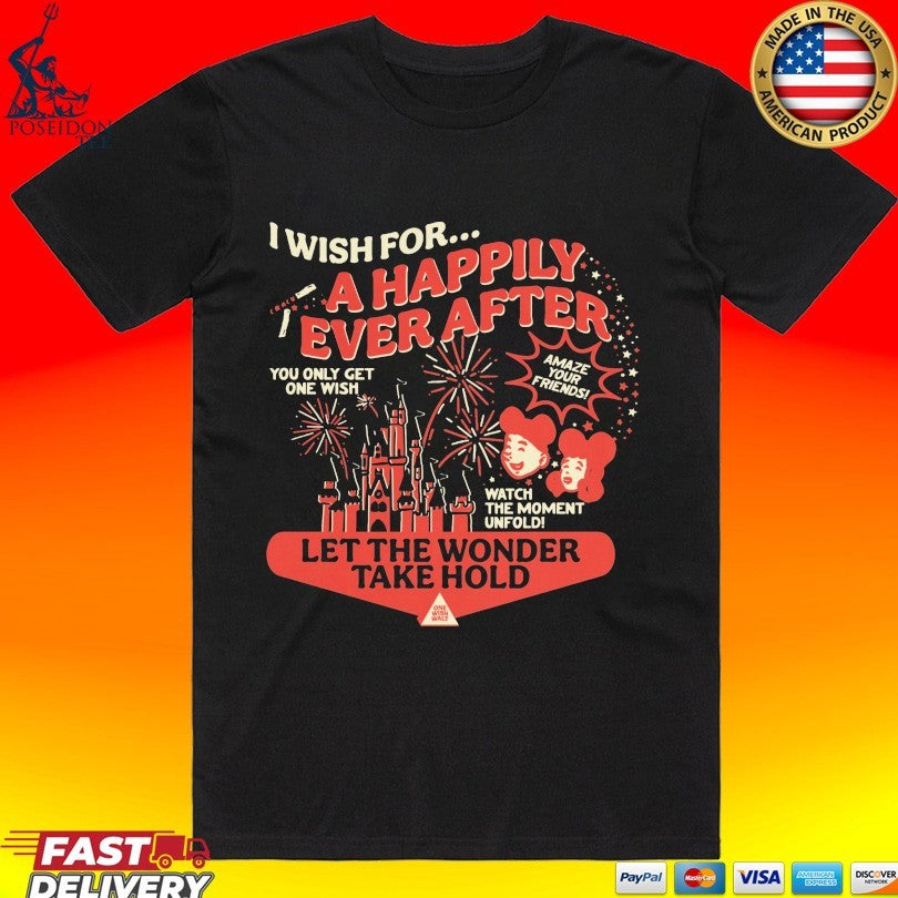 One Wish I Wish For A Happily Ever After Let The Wonder Take Hold T-shirt