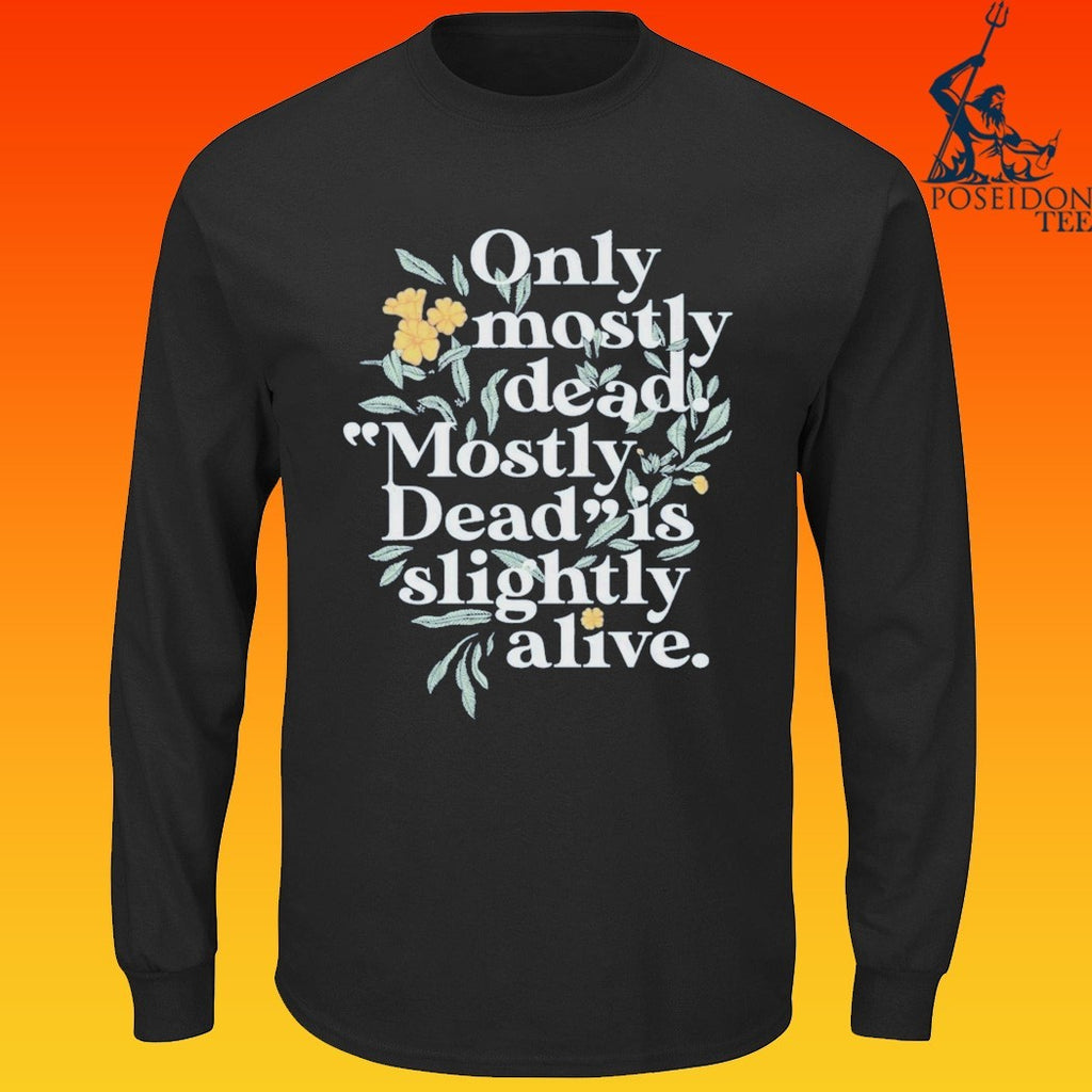 Only Mostly Dead Mostly Dead Is Slightly Alive T-shirt